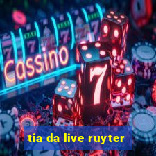 tia da live ruyter